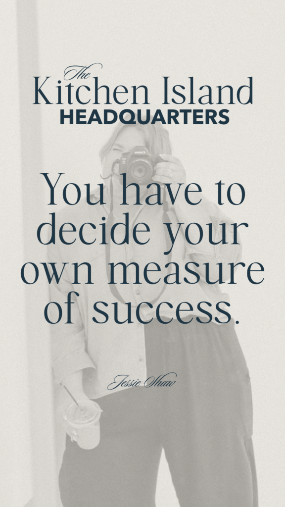 Quote from Jessie Shaw about defining your own measure of success as a mom entrepreneur.