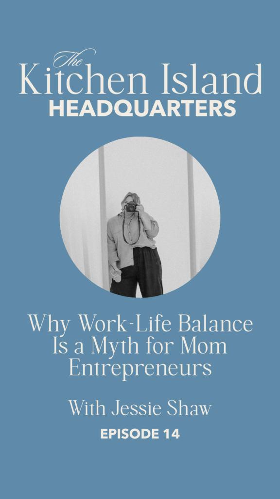 Kelly McCracken and Jessie Shaw discuss work-life balance for mom entrepreneurs on the Kitchen Island HQ podcast.
