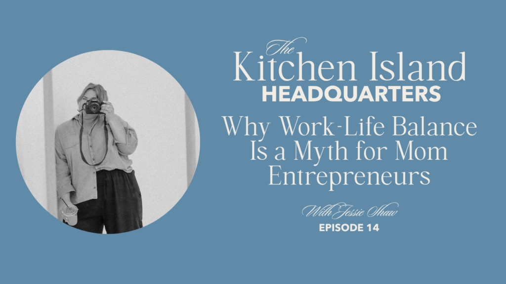 Kelly McCracken and Jessie Shaw discuss work-life balance for mom entrepreneurs on the Kitchen Island HQ podcast.